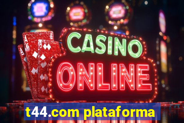 t44.com plataforma